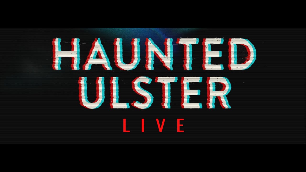 Haunted Ulster Live