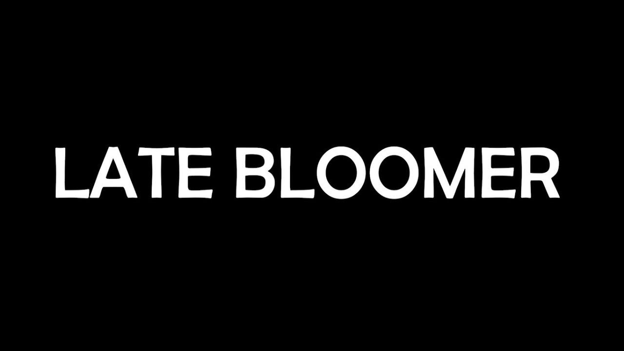 Late Bloomer