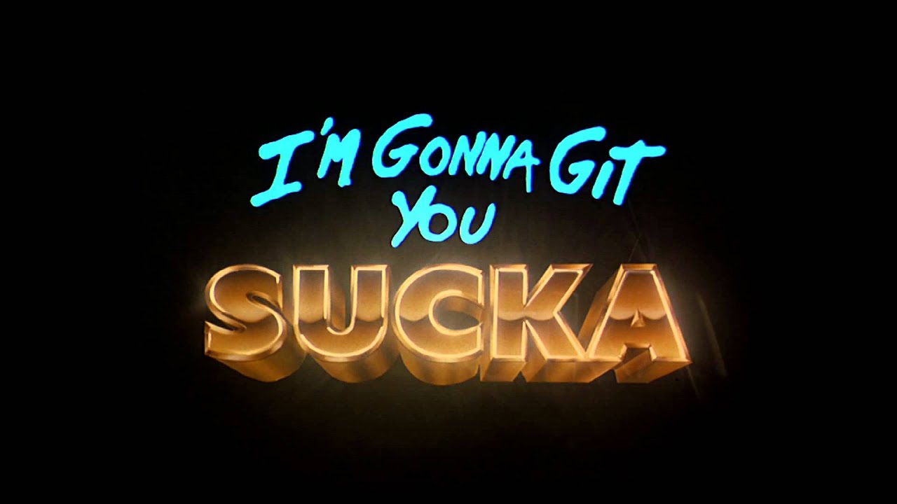 I'm Gonna Git You Sucka