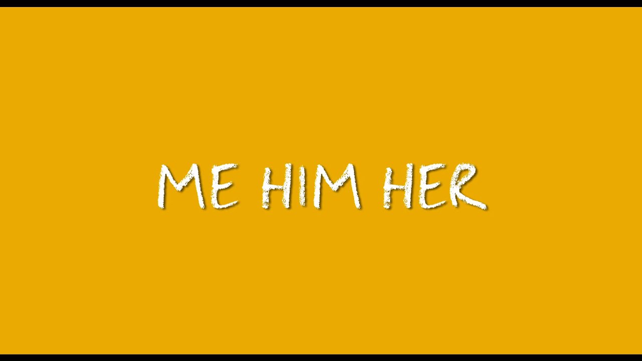 Me Him Her